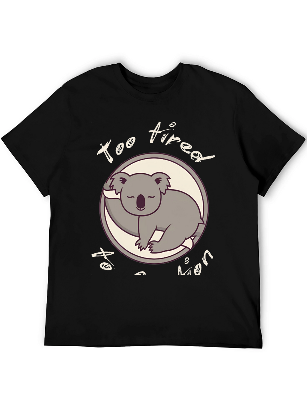 Too Tired To Even Funny Koala T-Shirt
