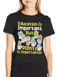 Education Important But Plants T-Shirt