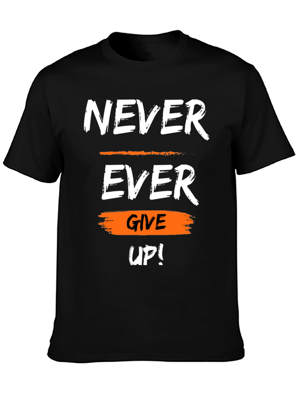 Motivational Never Ever Give Up Graphic T-Shirt