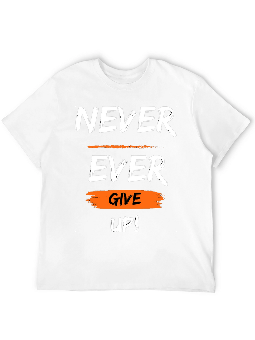Motivational Never Ever Give Up Graphic T-Shirt