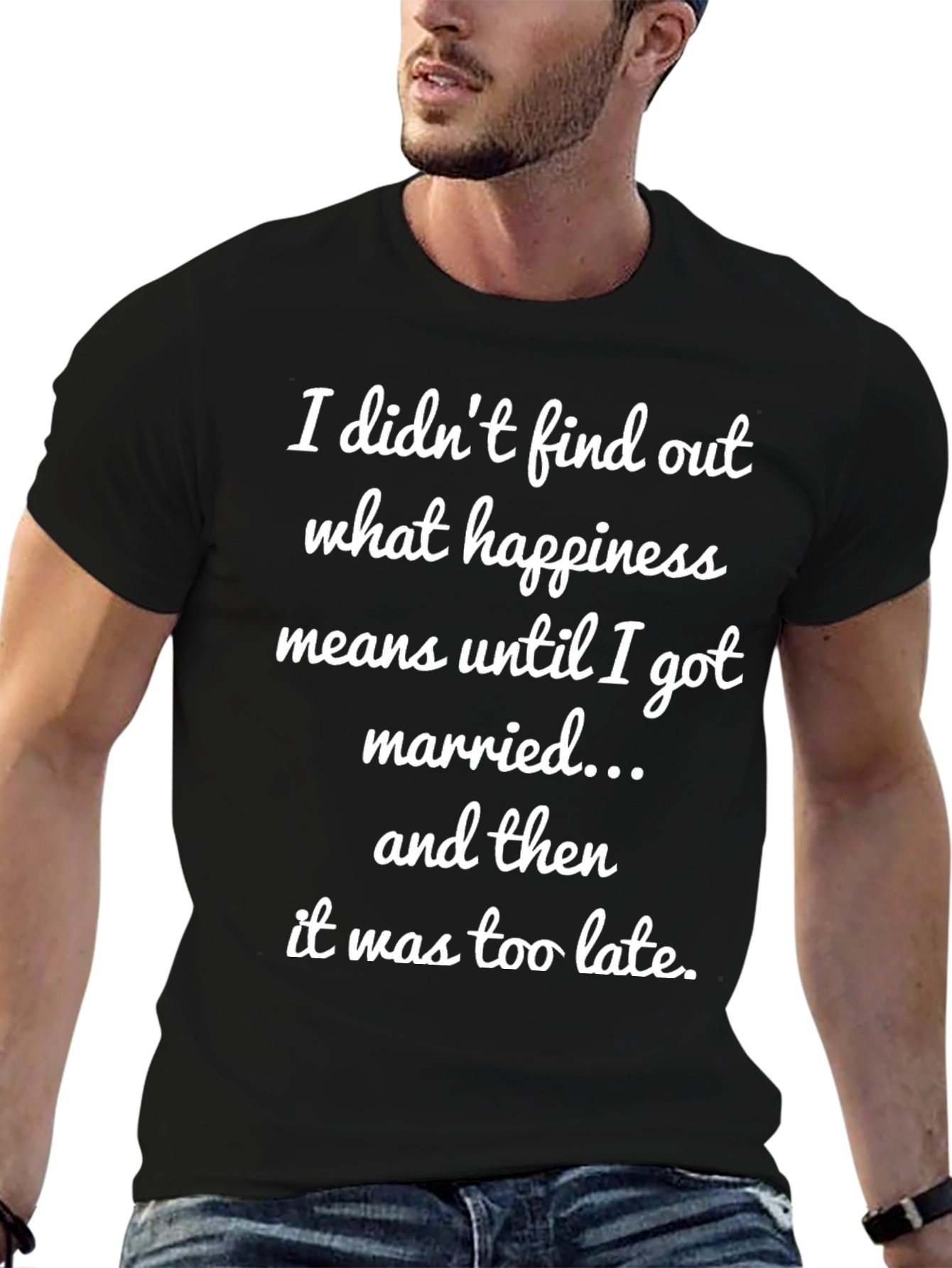 Funny Marriage T-Shirt - Happiness Too Late