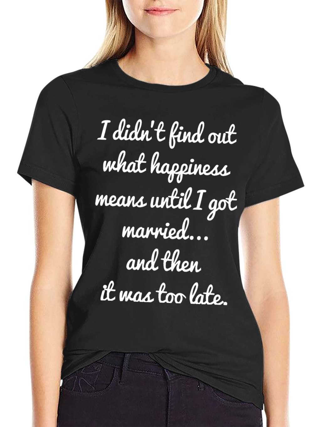 Funny Marriage T-Shirt - Happiness Too Late