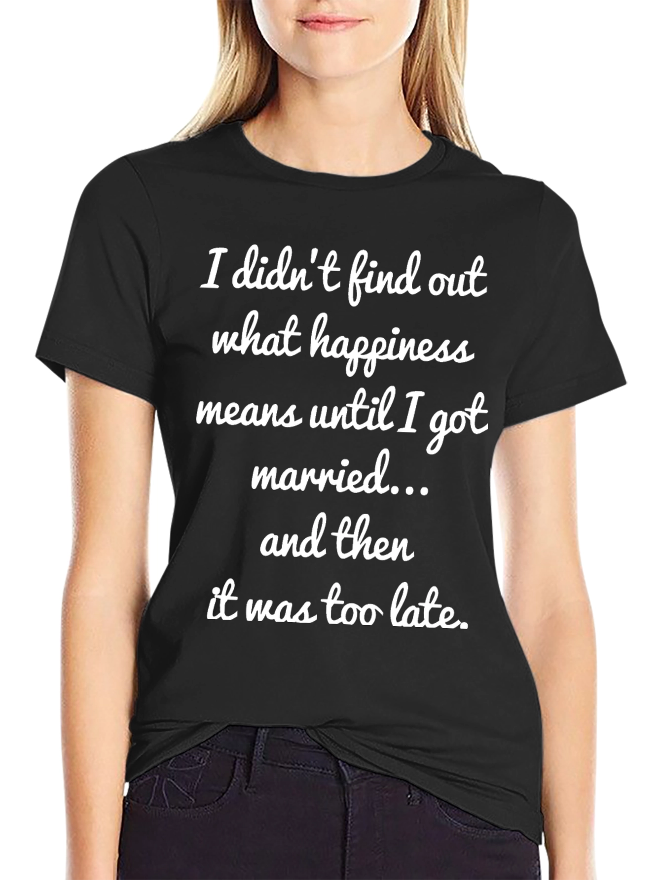 Funny Marriage T-Shirt - Happiness Too Late