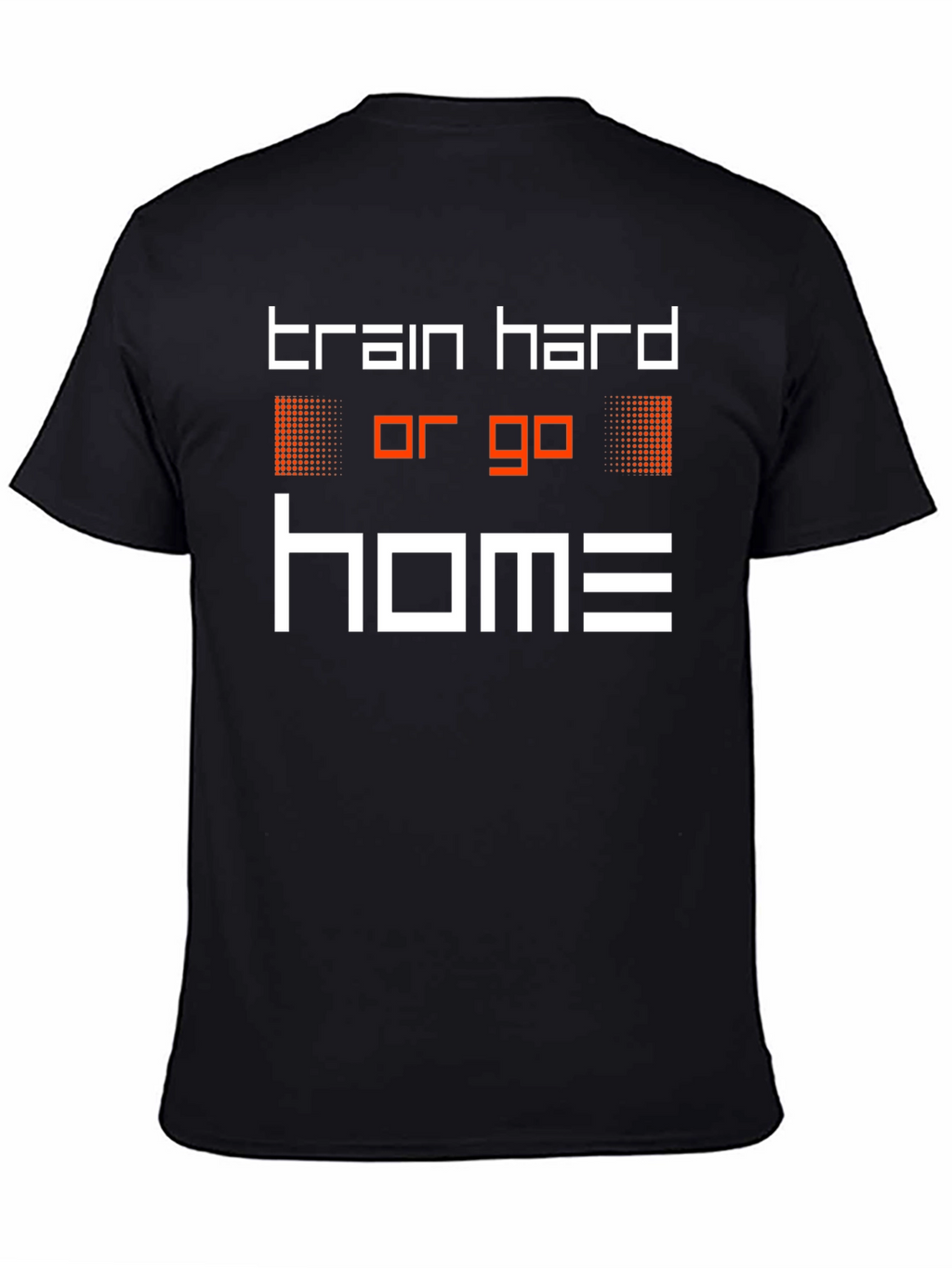 Train Hard or Go Home Graphic Tee