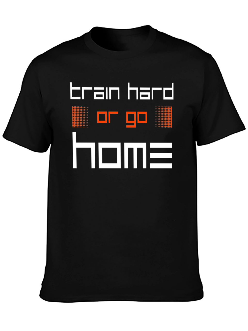 Train Hard or Go Home Graphic Tee