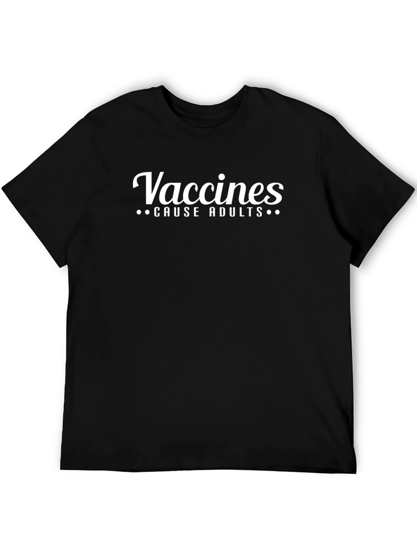 Vaccines Cause Adults T-Shirt - Funny Sarcastic Tee