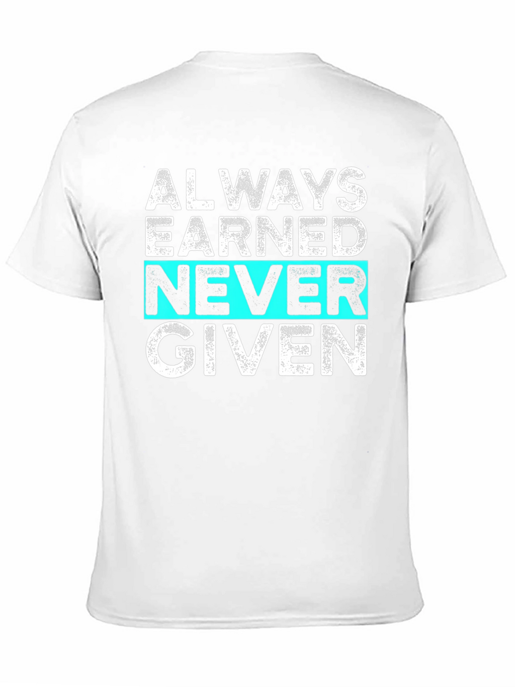 Always Earned Never Given Graphic Tee