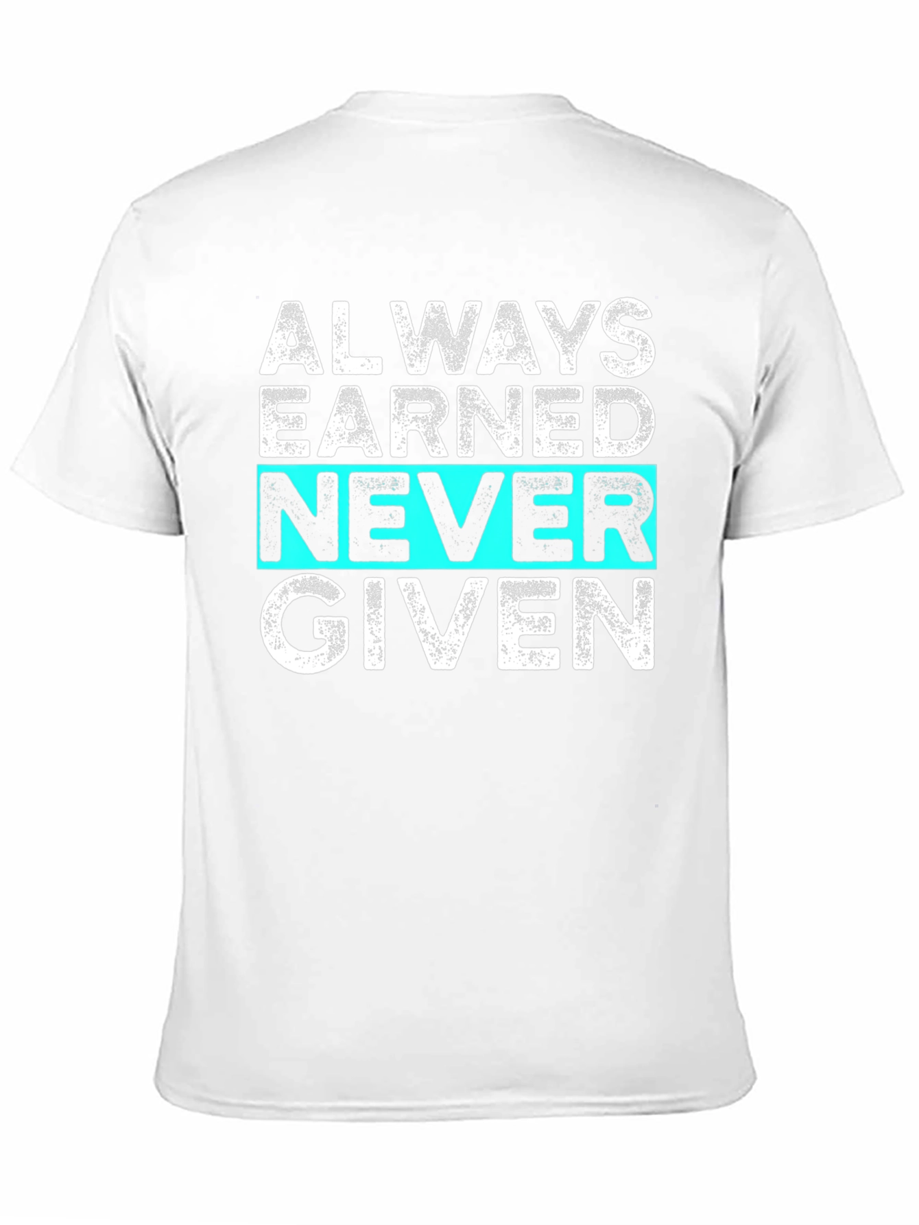 Always Earned Never Given Graphic Tee