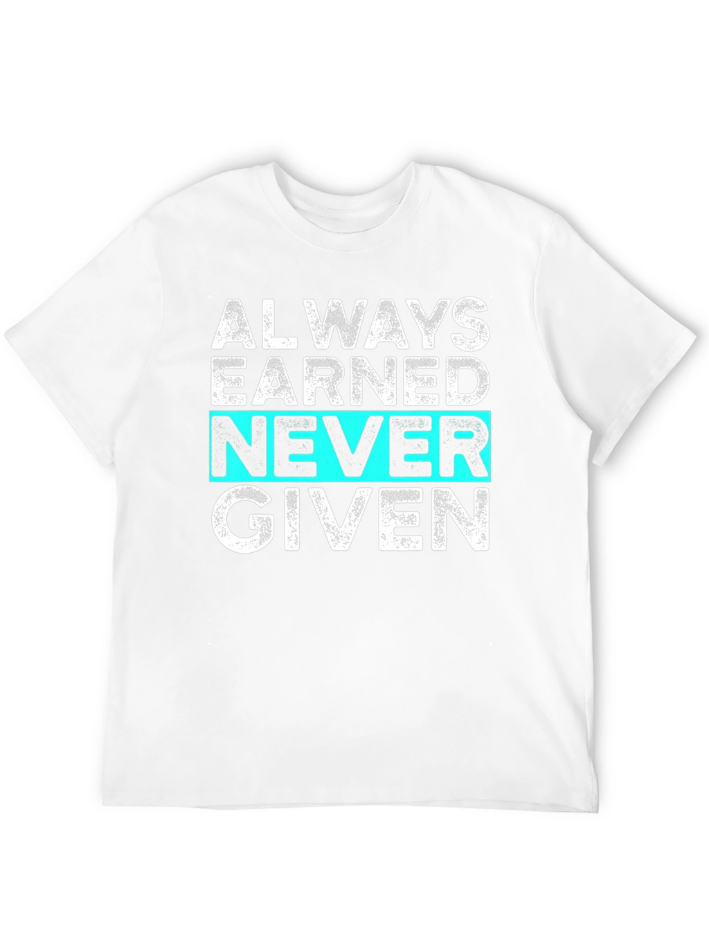 Always Earned Never Given Graphic Tee