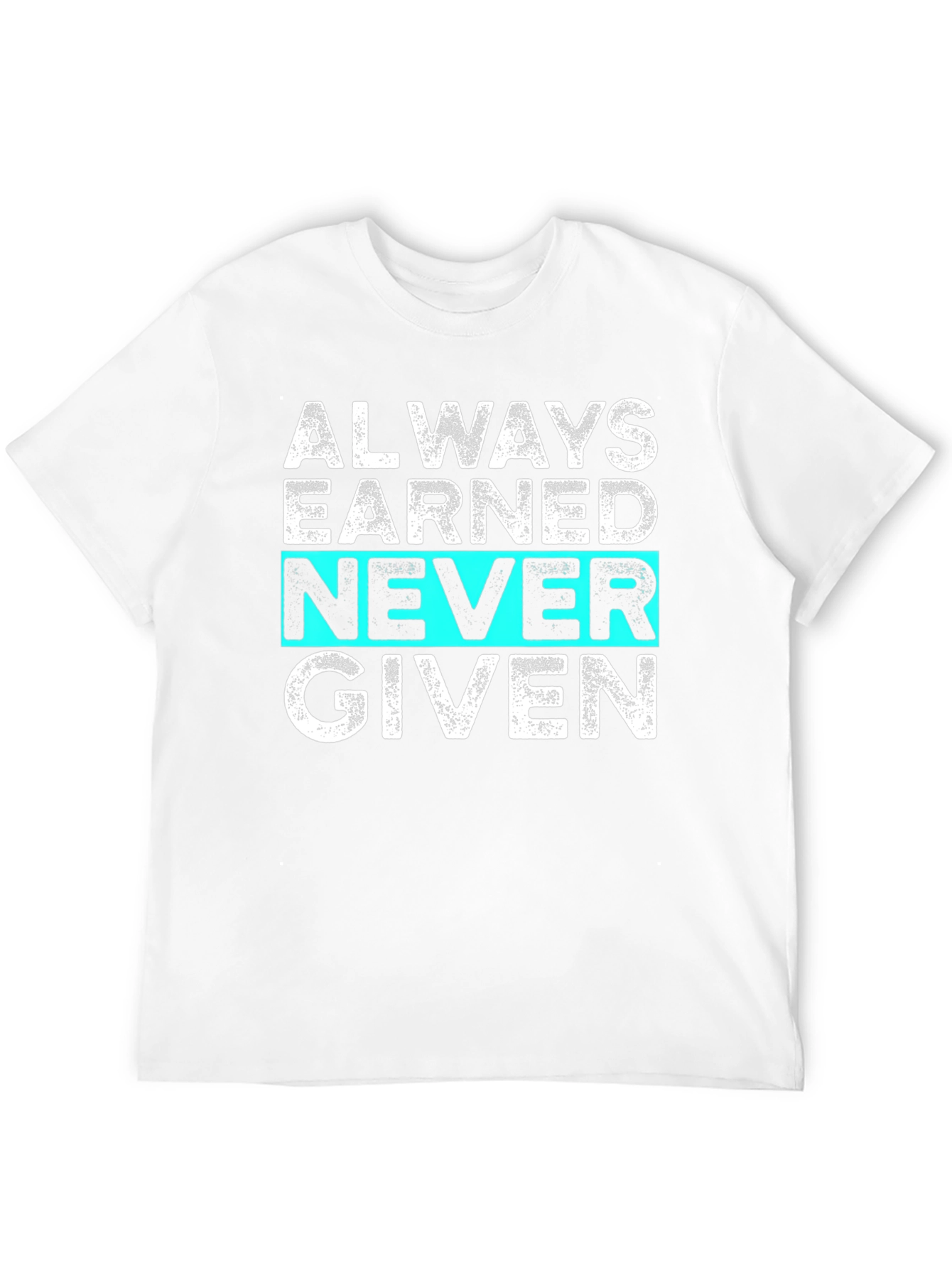 Always Earned Never Given Graphic Tee