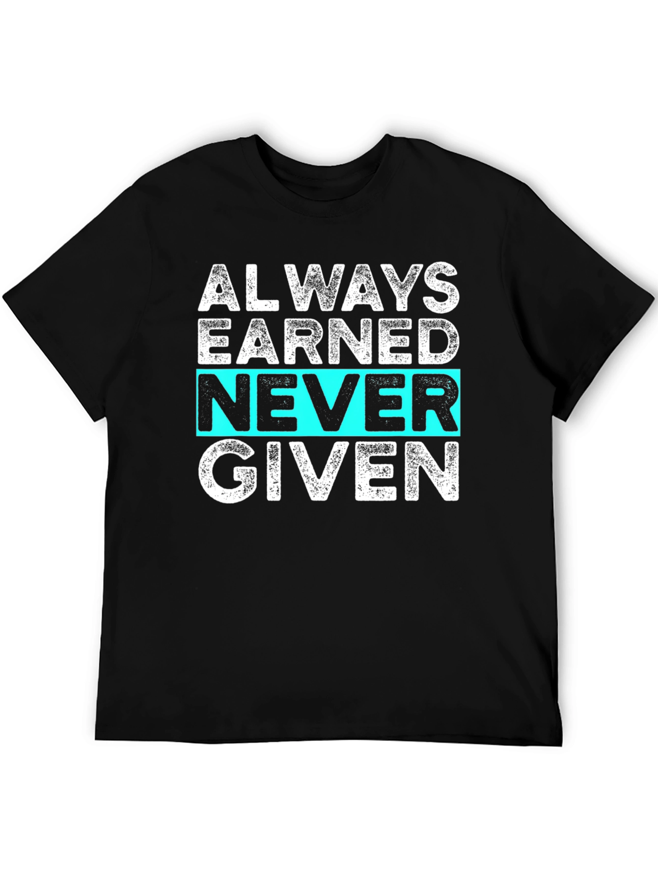Always Earned Never Given Graphic Tee
