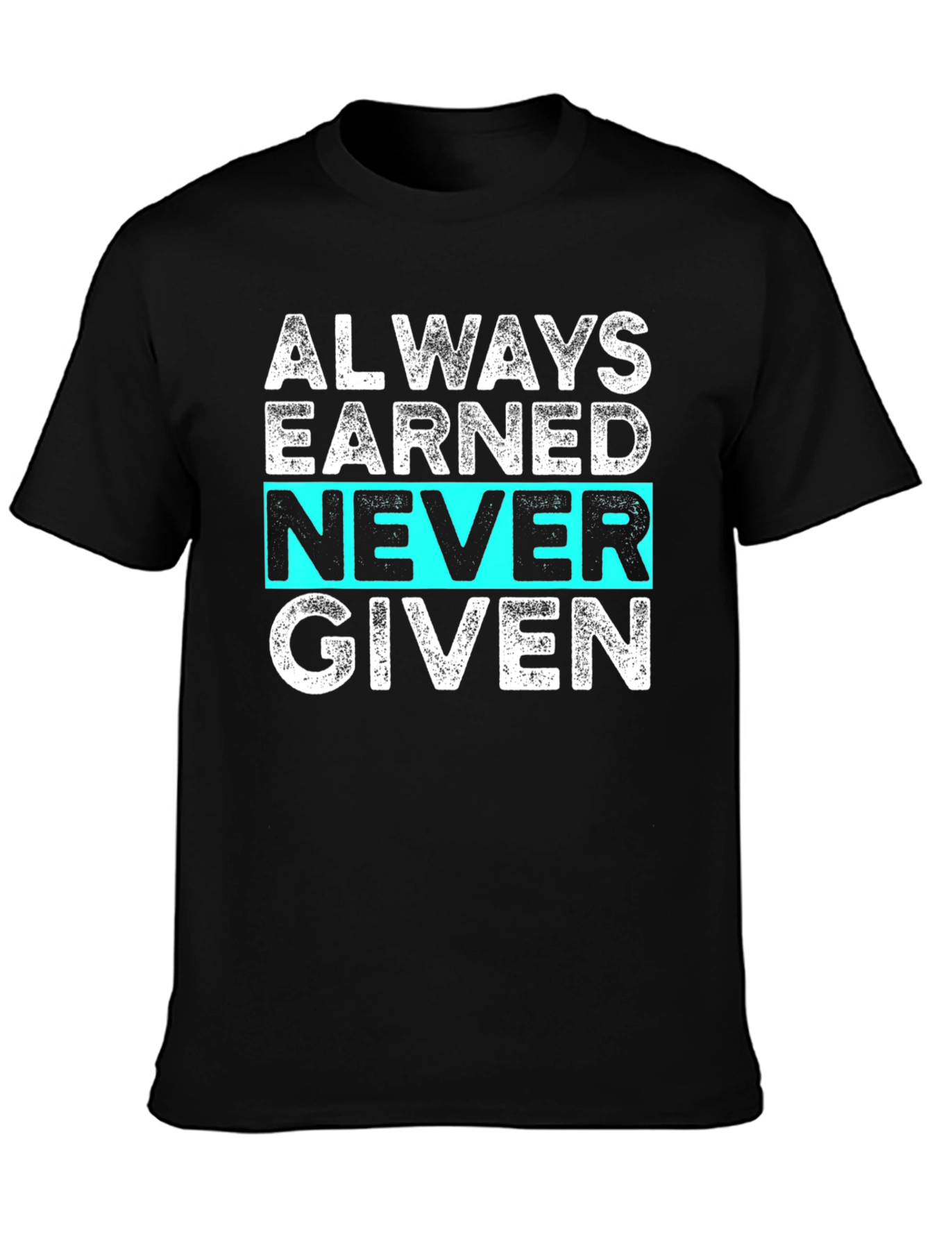 Always Earned Never Given Graphic Tee
