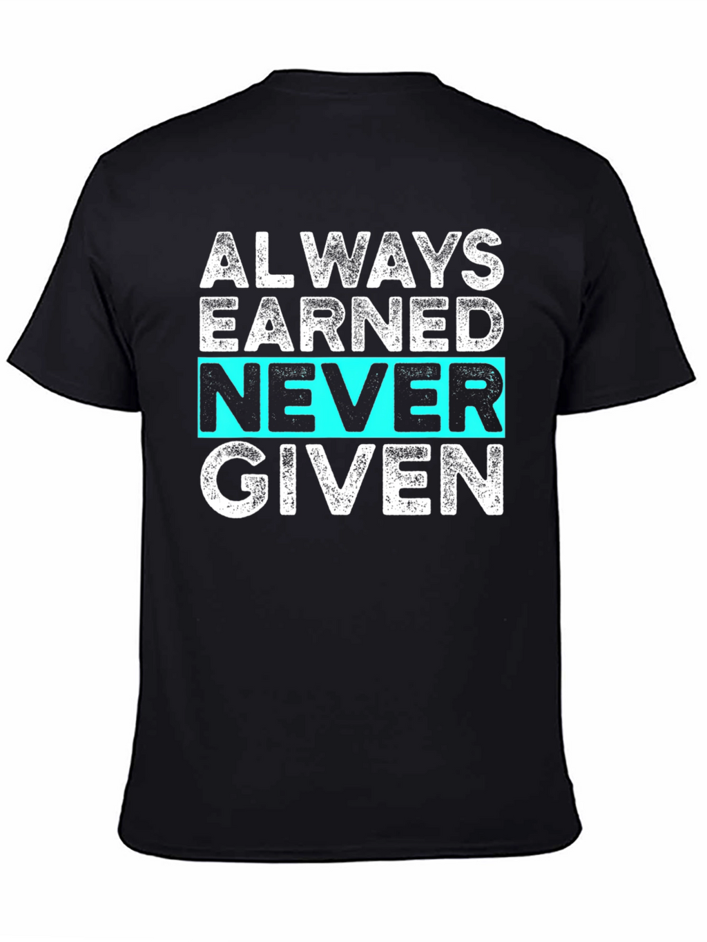 Always Earned Never Given Graphic Tee