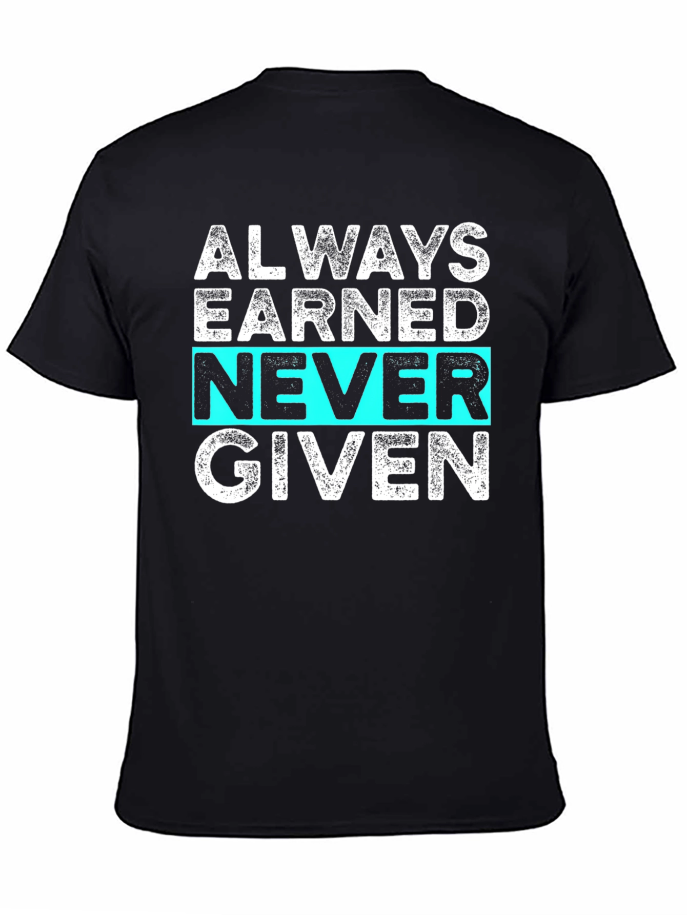 Always Earned Never Given Graphic Tee