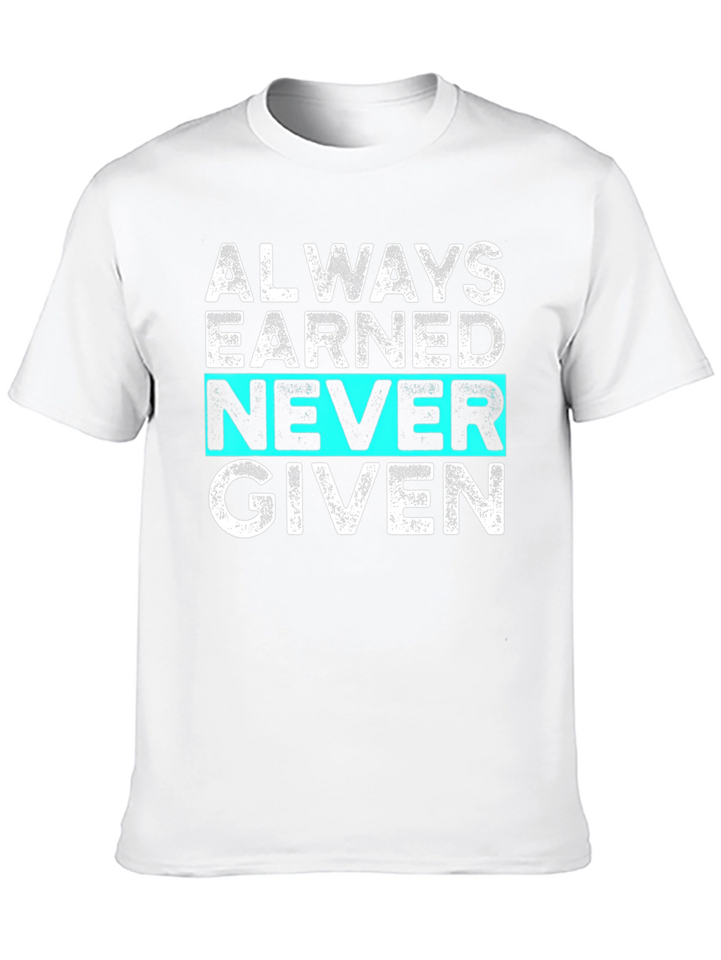 Always Earned Never Given Graphic Tee