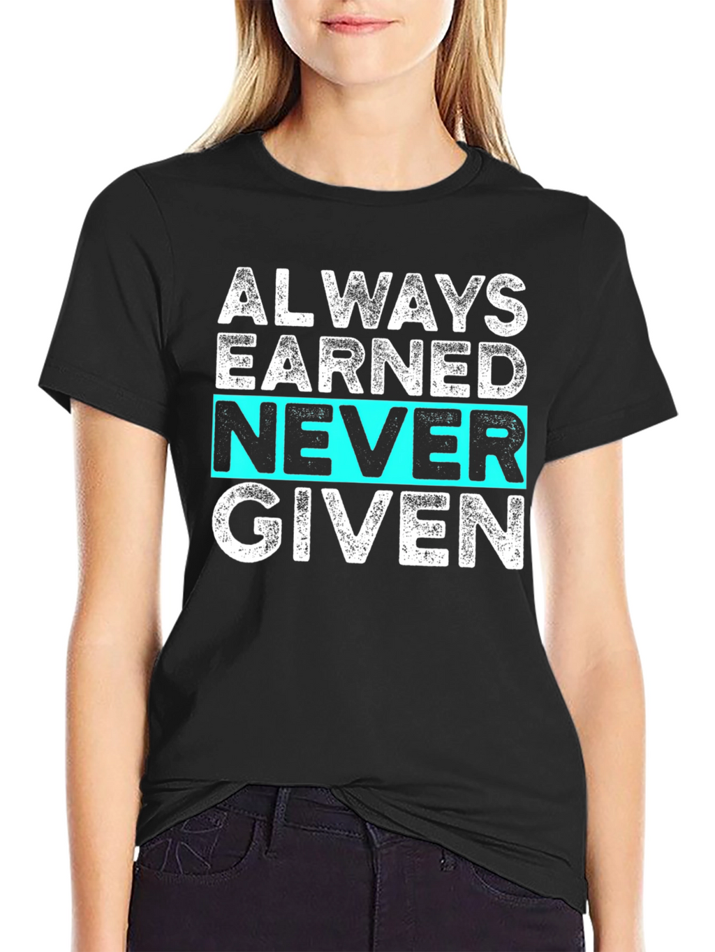 Always Earned Never Given Graphic Tee