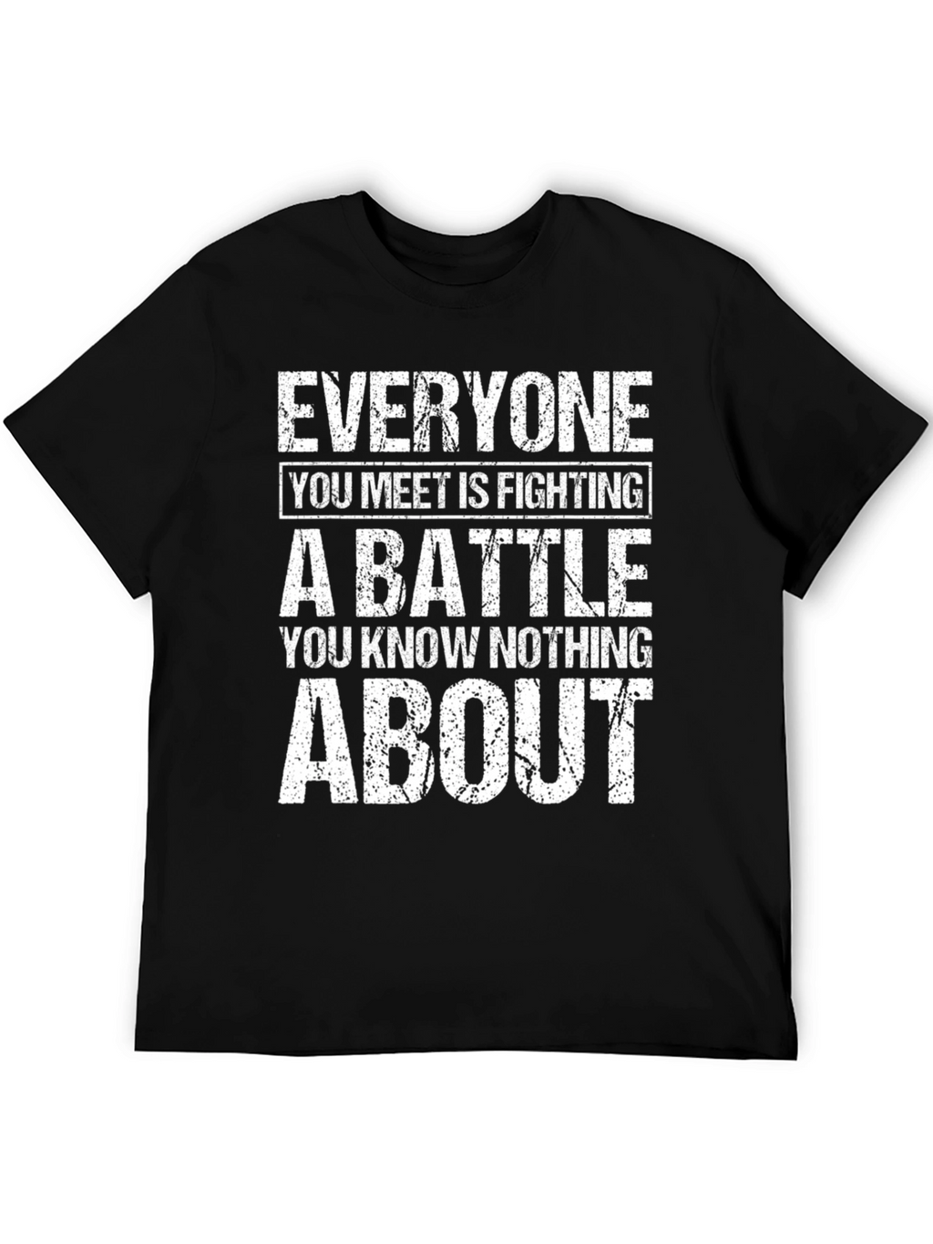 Everyone Is Fighting A Battle T-Shirt