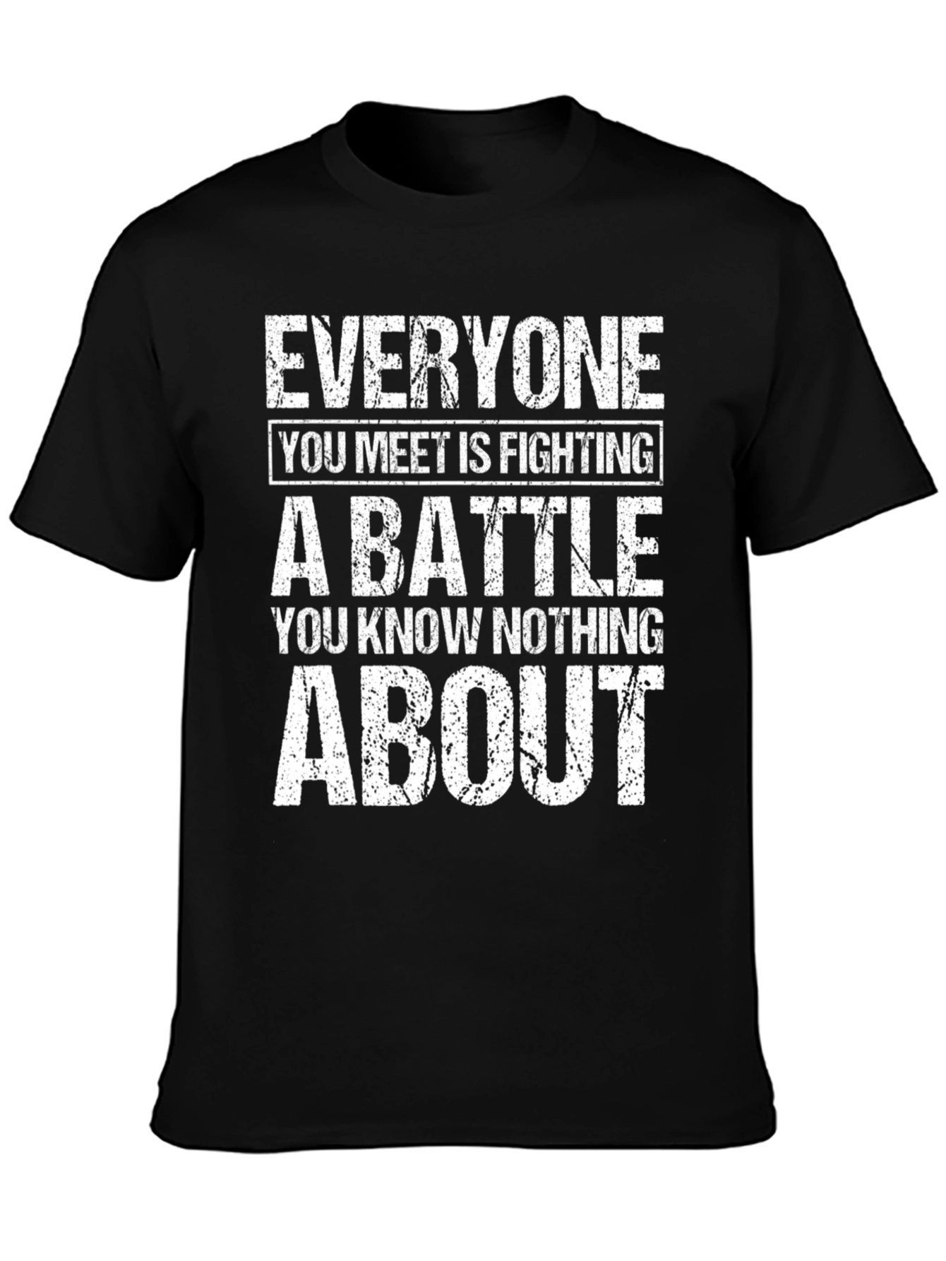 Everyone Is Fighting A Battle T-Shirt