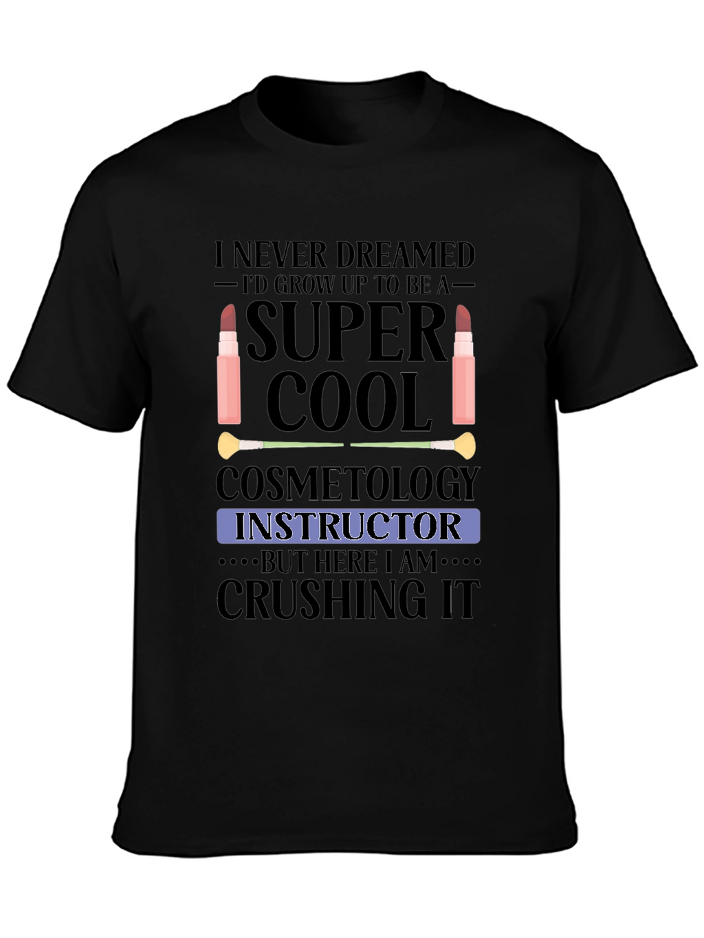 Cosmetology Instructor T-Shirt - Super Cool Graphic Tee