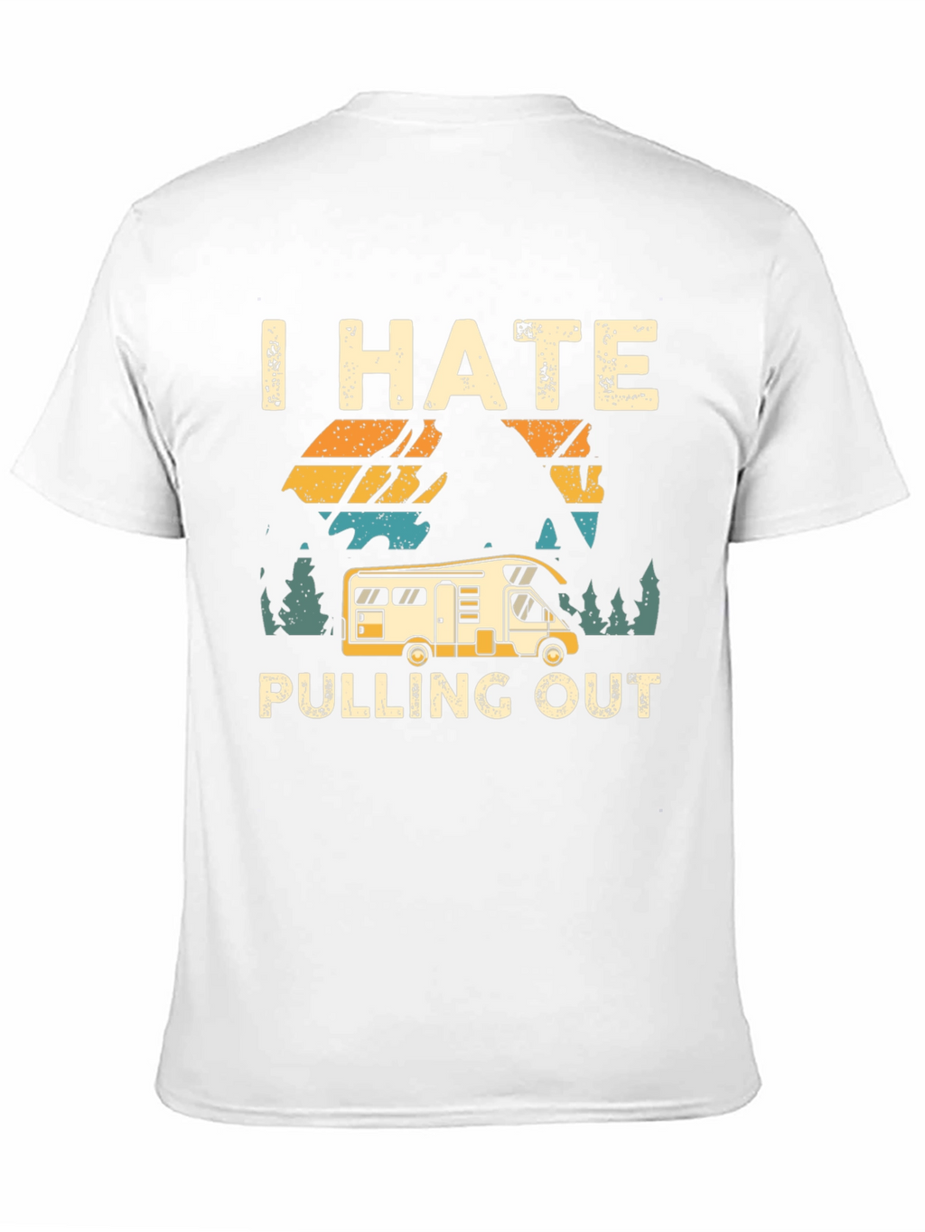 I Hate Pulling Out T-Shirt Camping RV Design