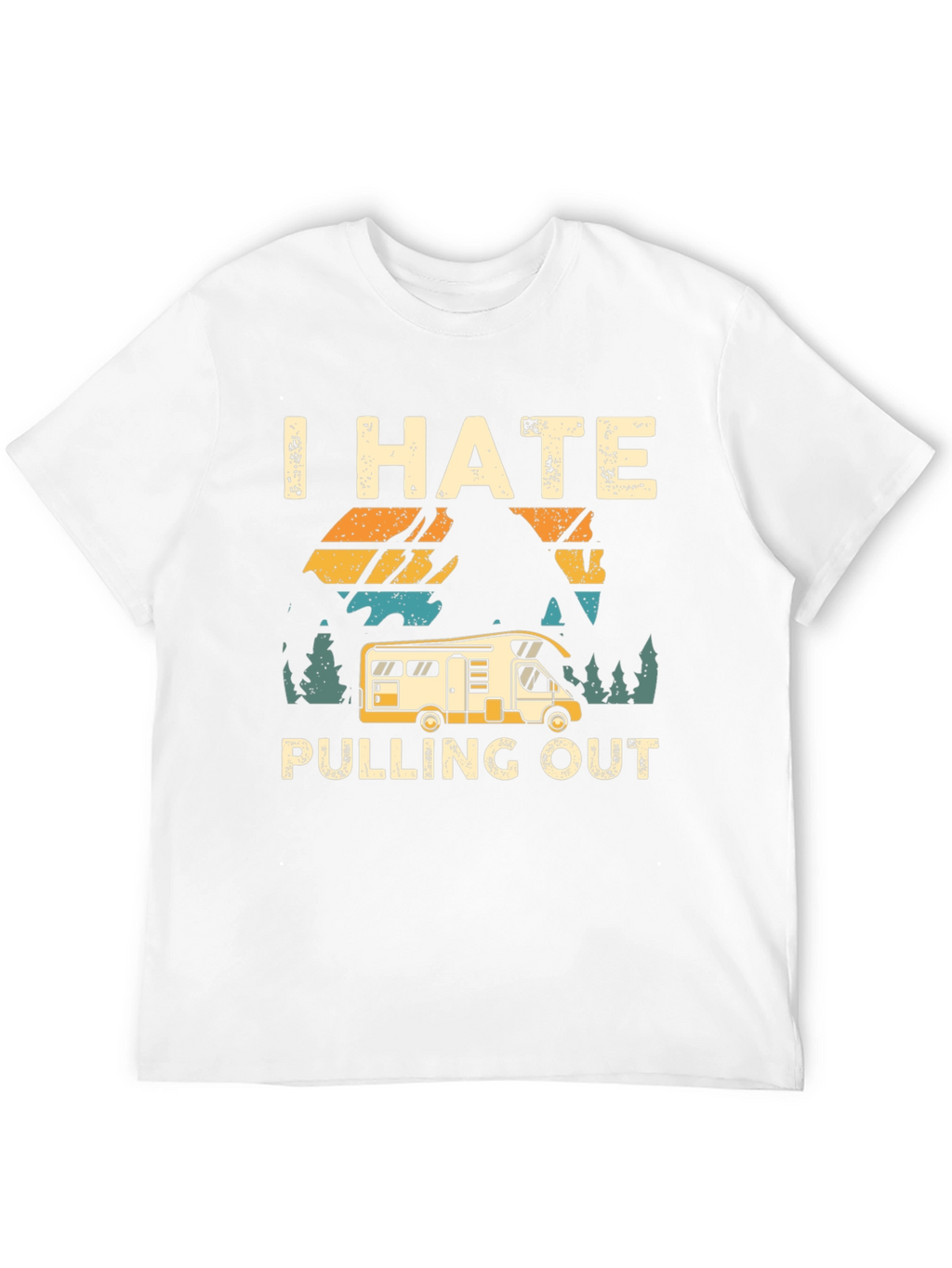 I Hate Pulling Out T-Shirt Camping RV Design