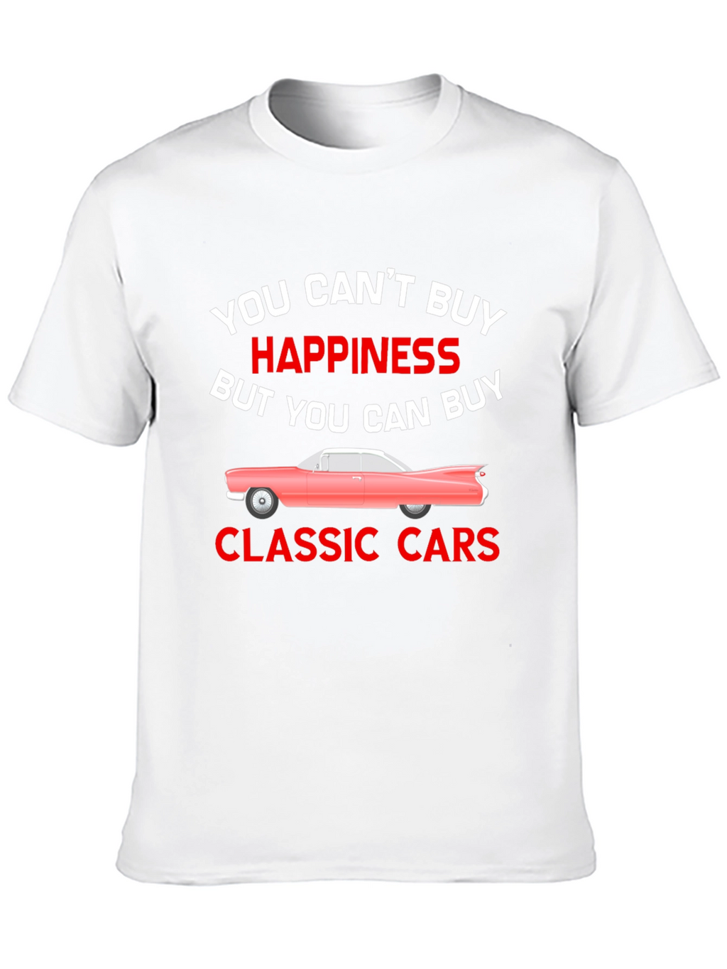 Classic Cars T-Shirt: Buy Happiness!