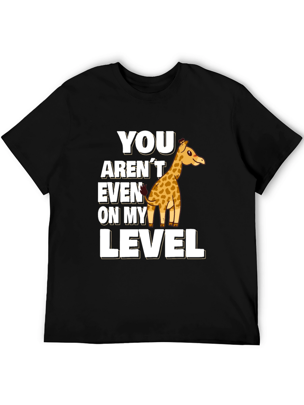 You Arent Even On My Level Giraffe Black T-Shirt