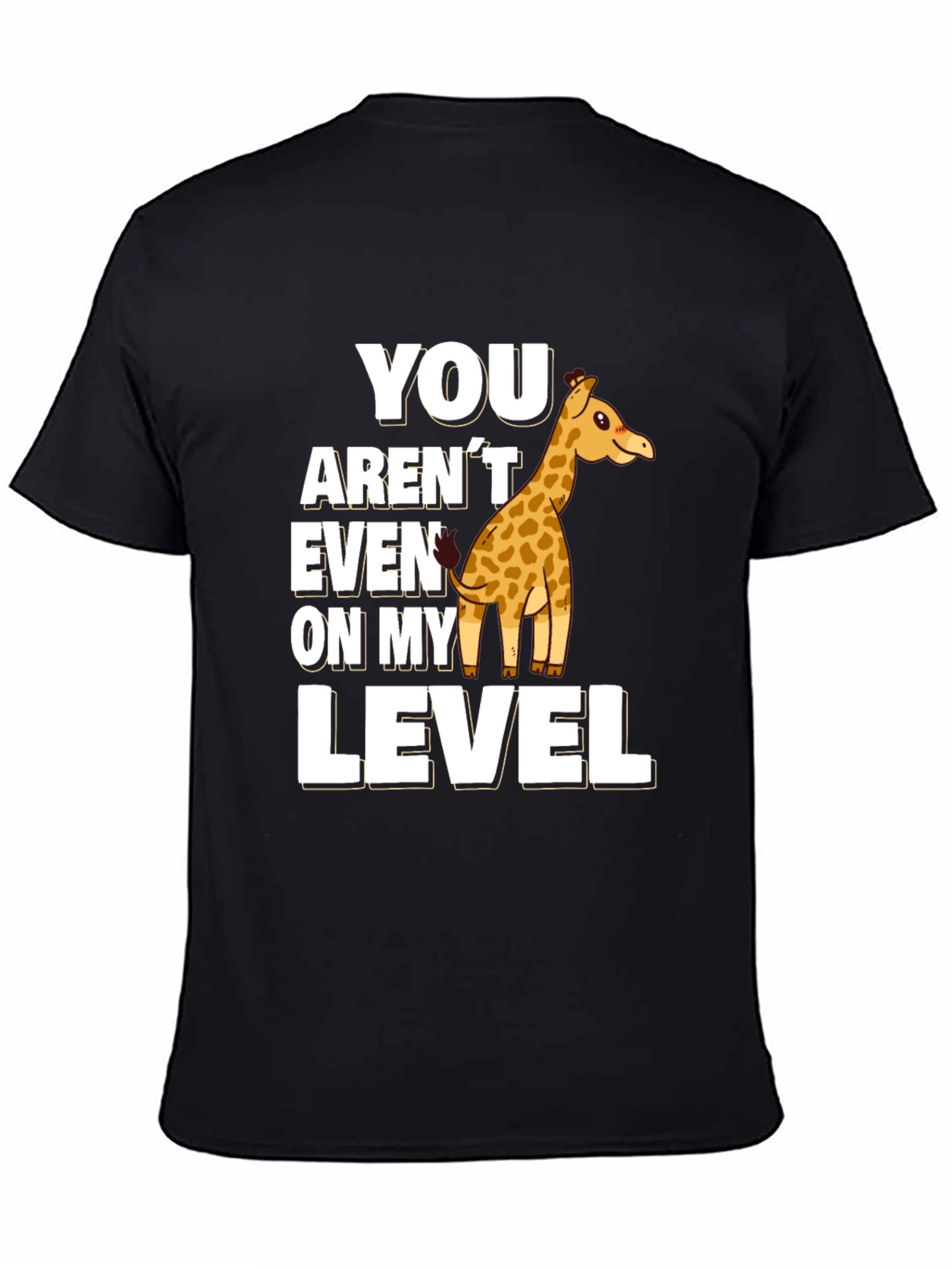 You Arent Even On My Level Giraffe Black T-Shirt