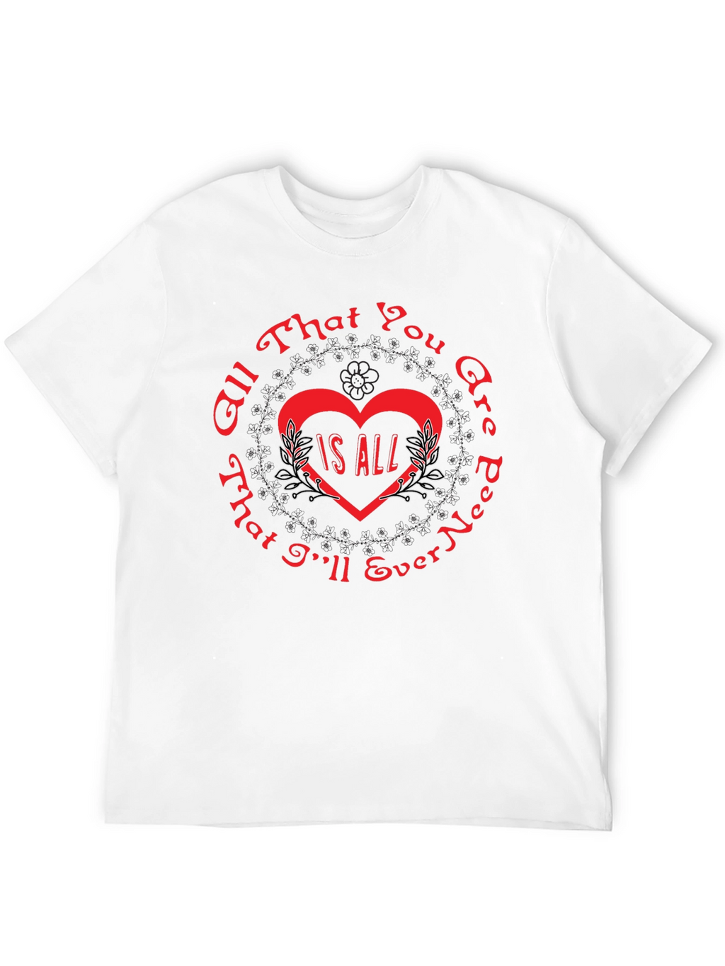 All That You Are Is All T-Shirt