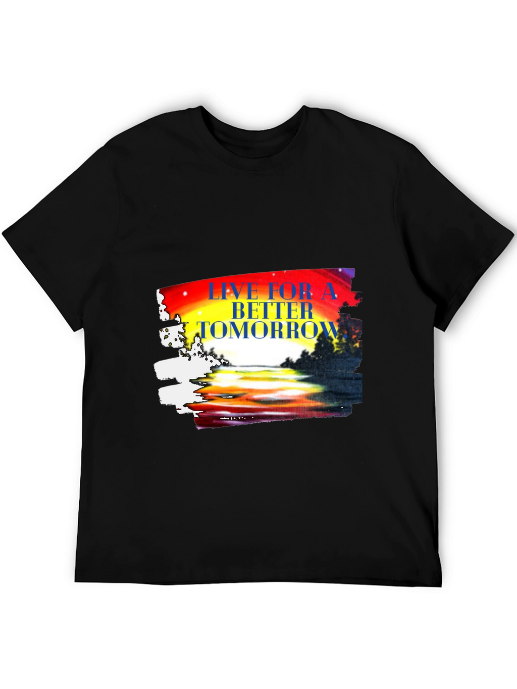 Live for a Better Tomorrow Graphic T-Shirt