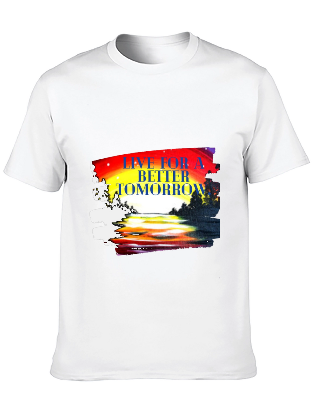 Live for a Better Tomorrow Graphic T-Shirt