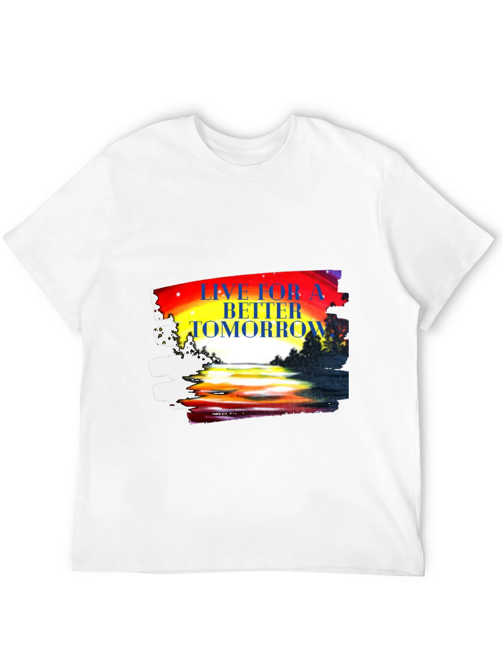 Live for a Better Tomorrow Graphic T-Shirt