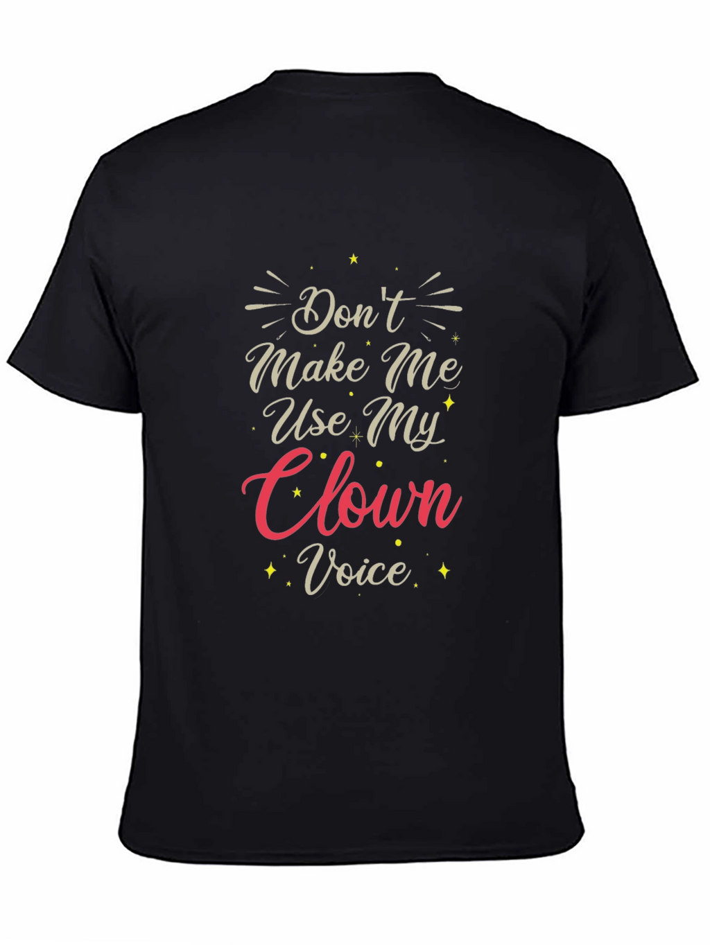Dont Make Me Use My Clown Voice T-Shirt