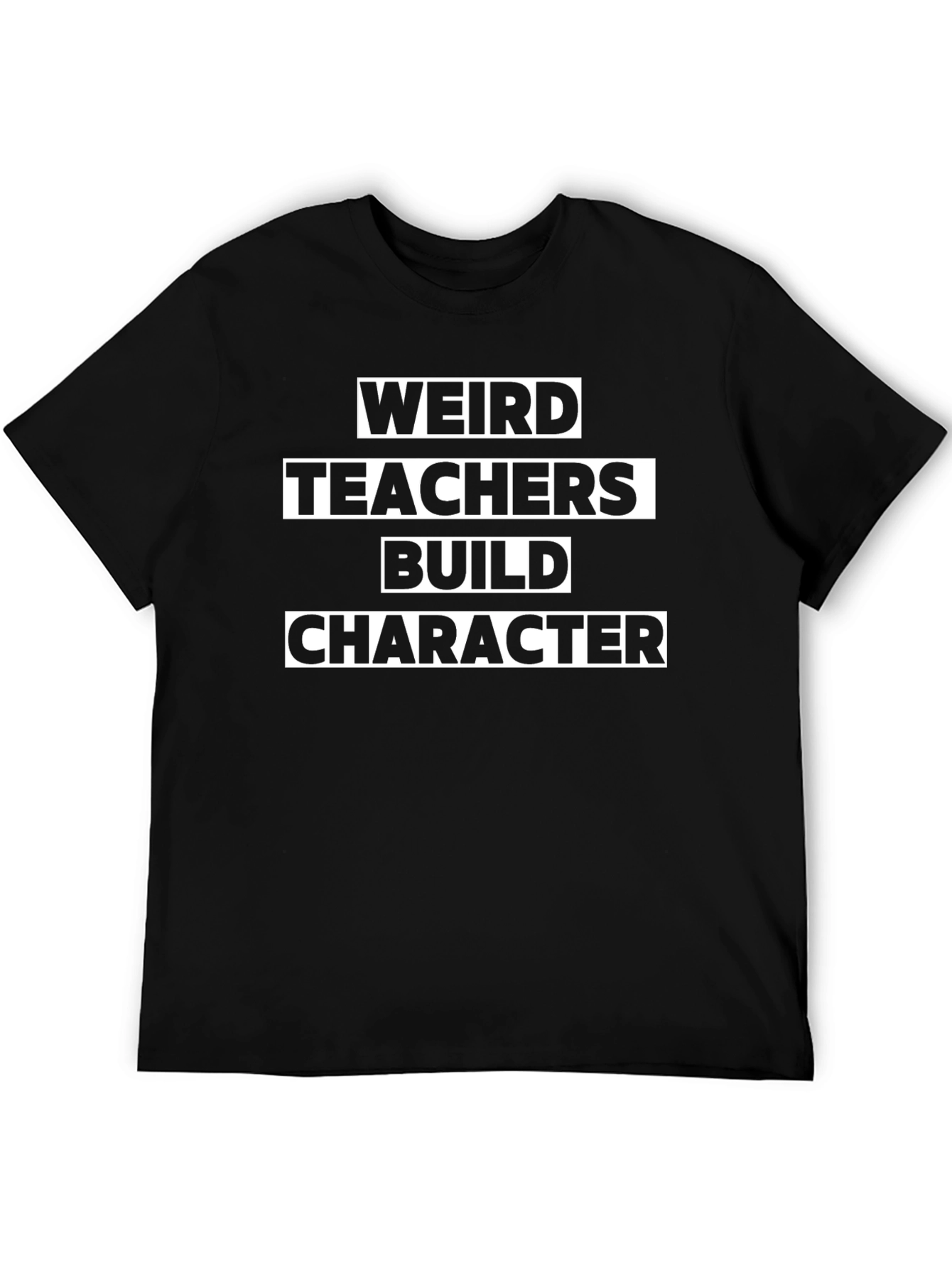 Weird Teachers Build Character T-Shirt