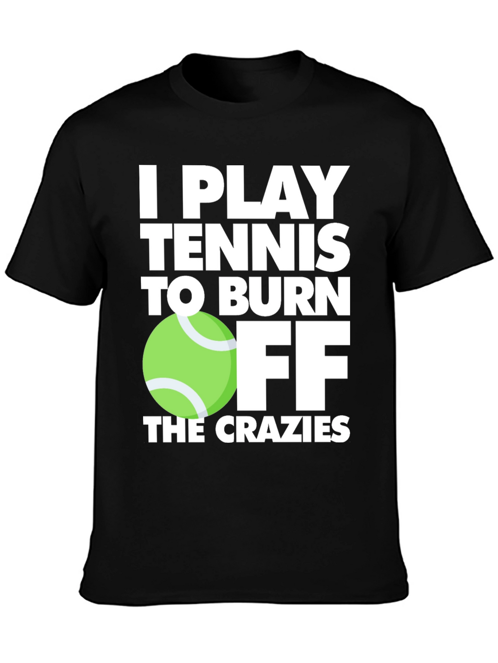 Tennis Player T-Shirt: Burn Off the Crazies