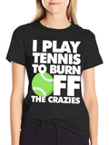 Tennis Player T-Shirt: Burn Off the Crazies