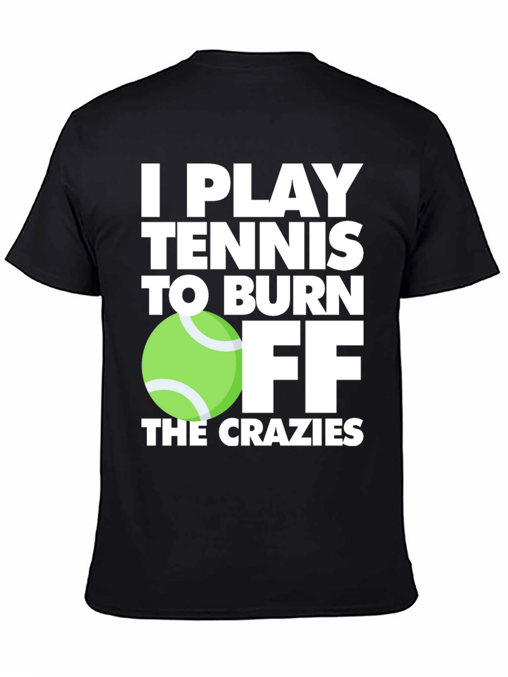 Tennis Player T-Shirt: Burn Off the Crazies