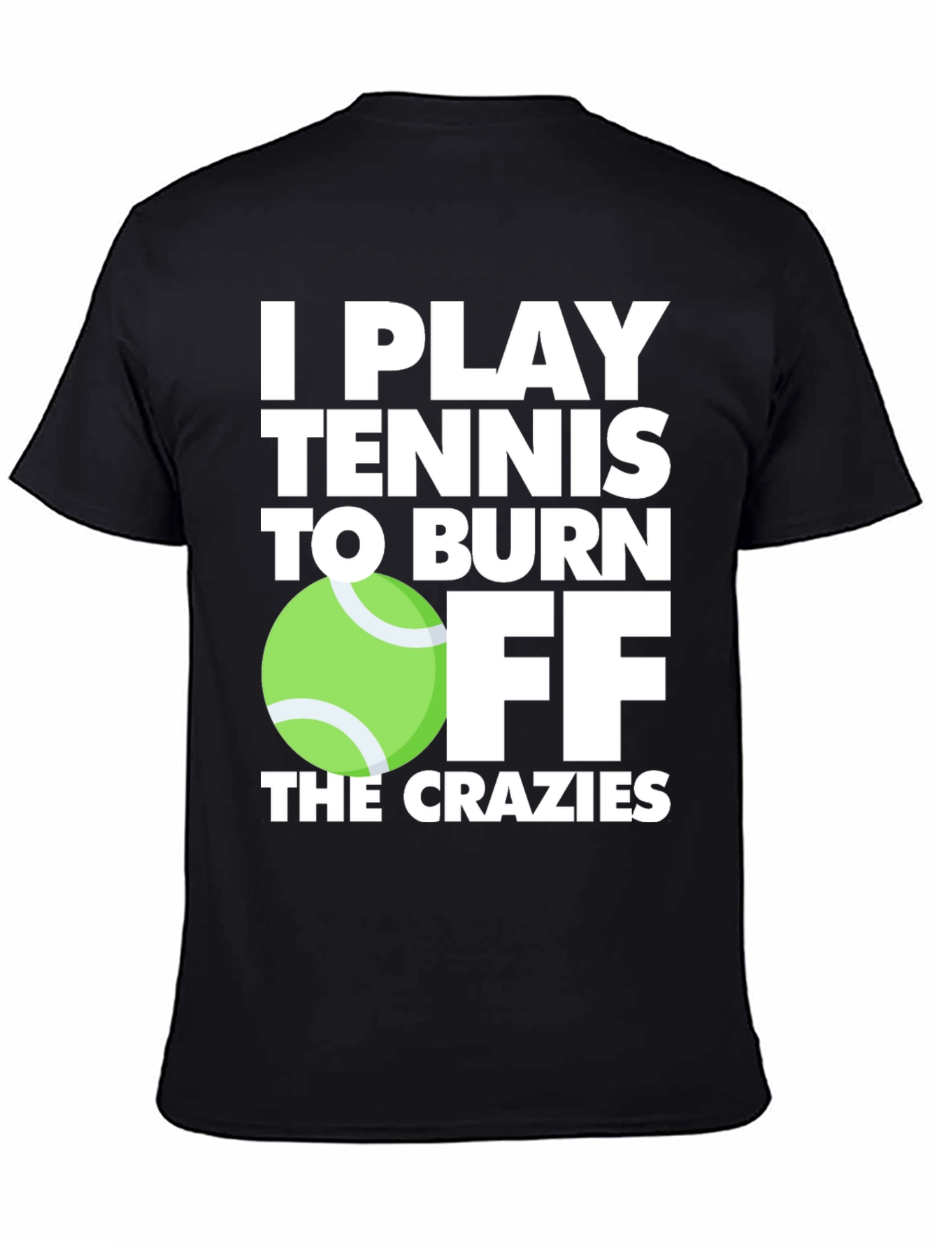 Tennis Player T-Shirt: Burn Off the Crazies