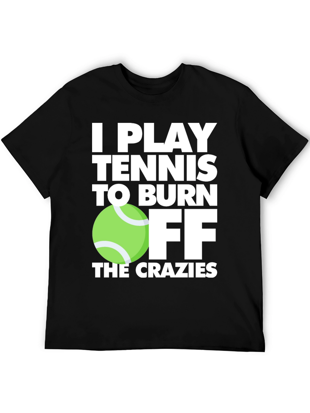 Tennis Player T-Shirt: Burn Off the Crazies