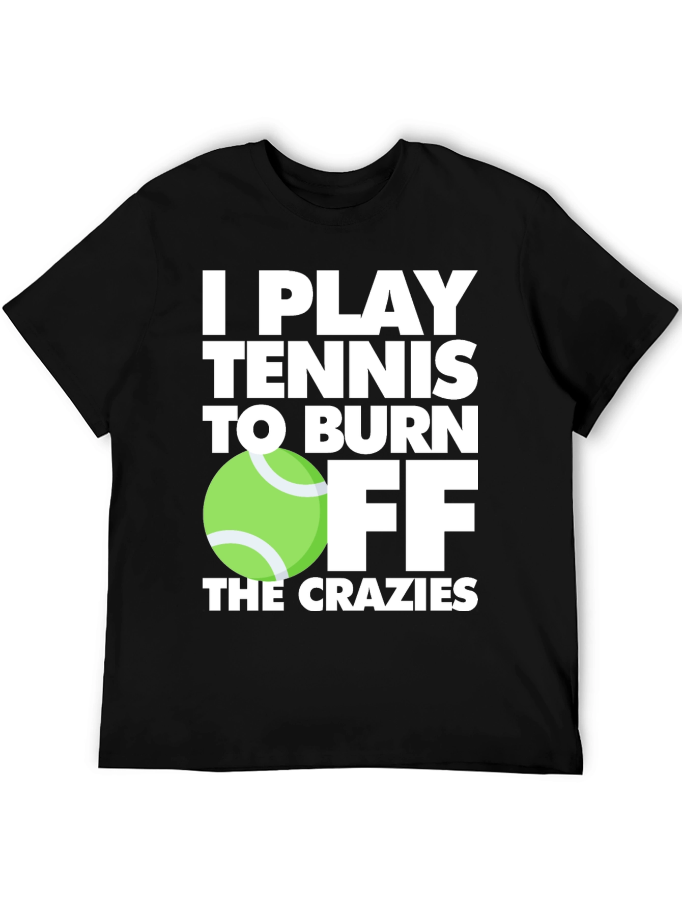 Tennis Player T-Shirt: Burn Off the Crazies