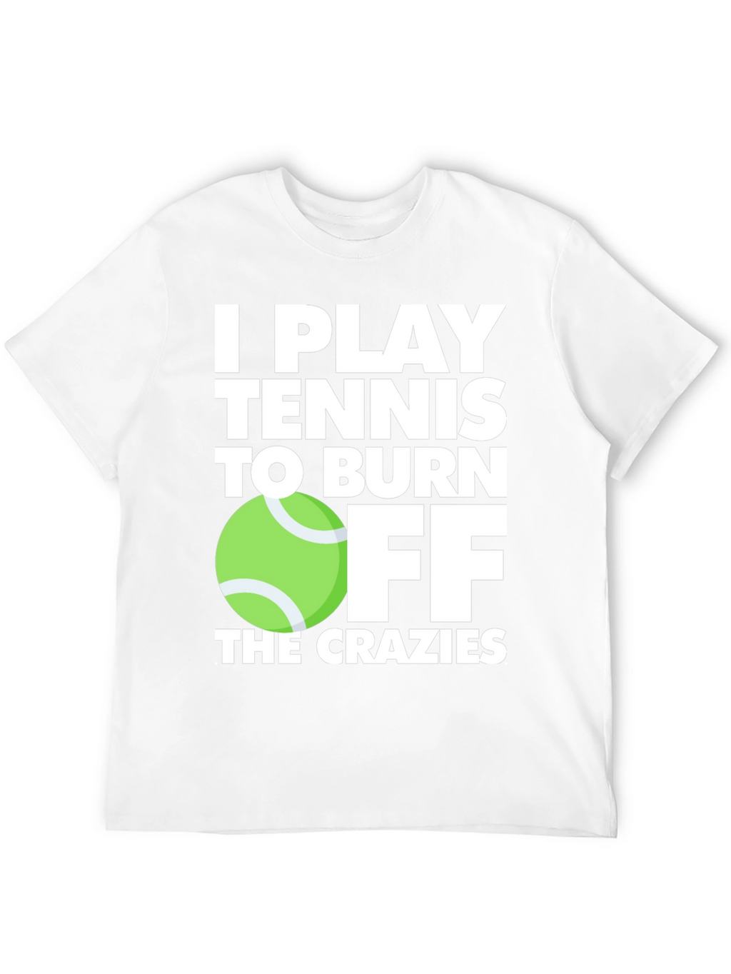 Tennis Player T-Shirt: Burn Off the Crazies