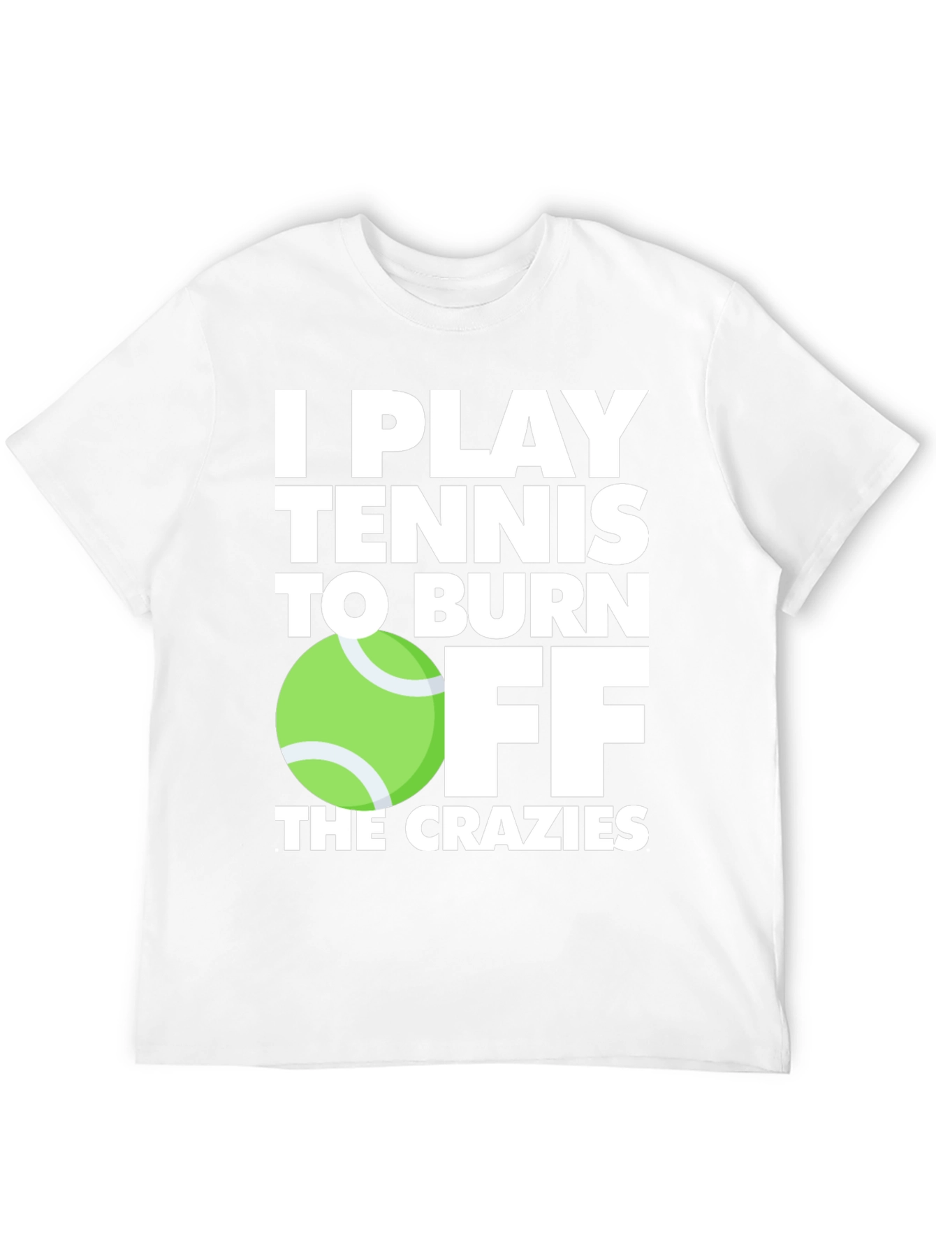Tennis Player T-Shirt: Burn Off the Crazies