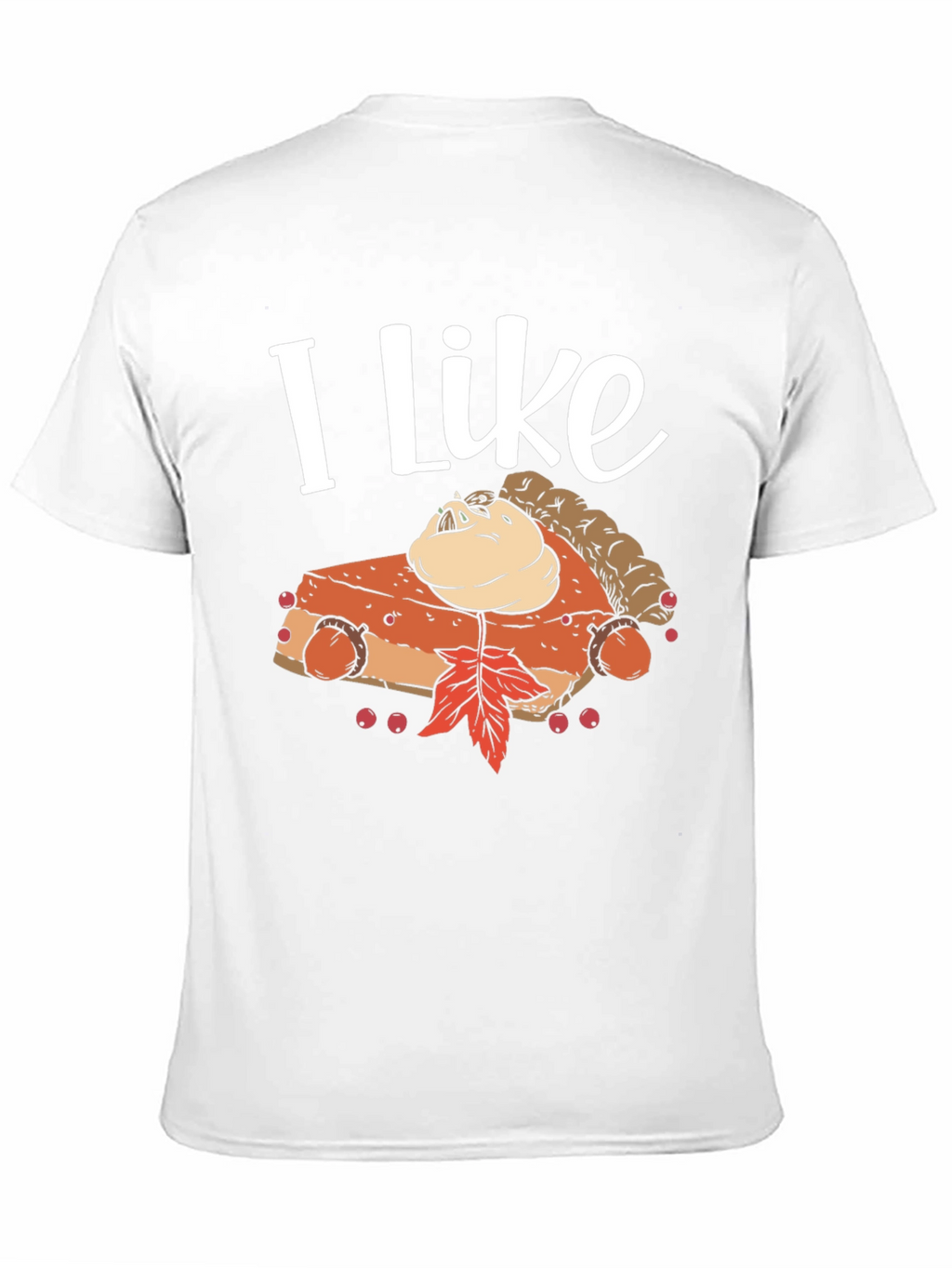 I Like Pumpkin Pie T-Shirt - Thanksgiving Festive Wear