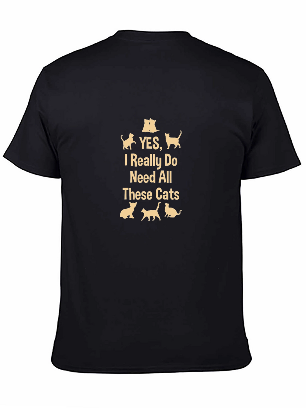 Yes I Need All These Cats - Black T-Shirt