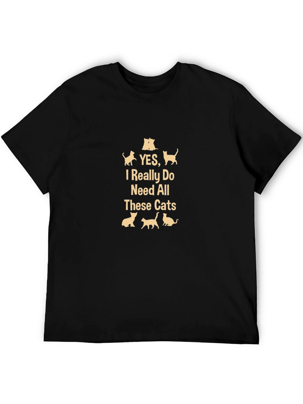 Yes I Need All These Cats - Black T-Shirt
