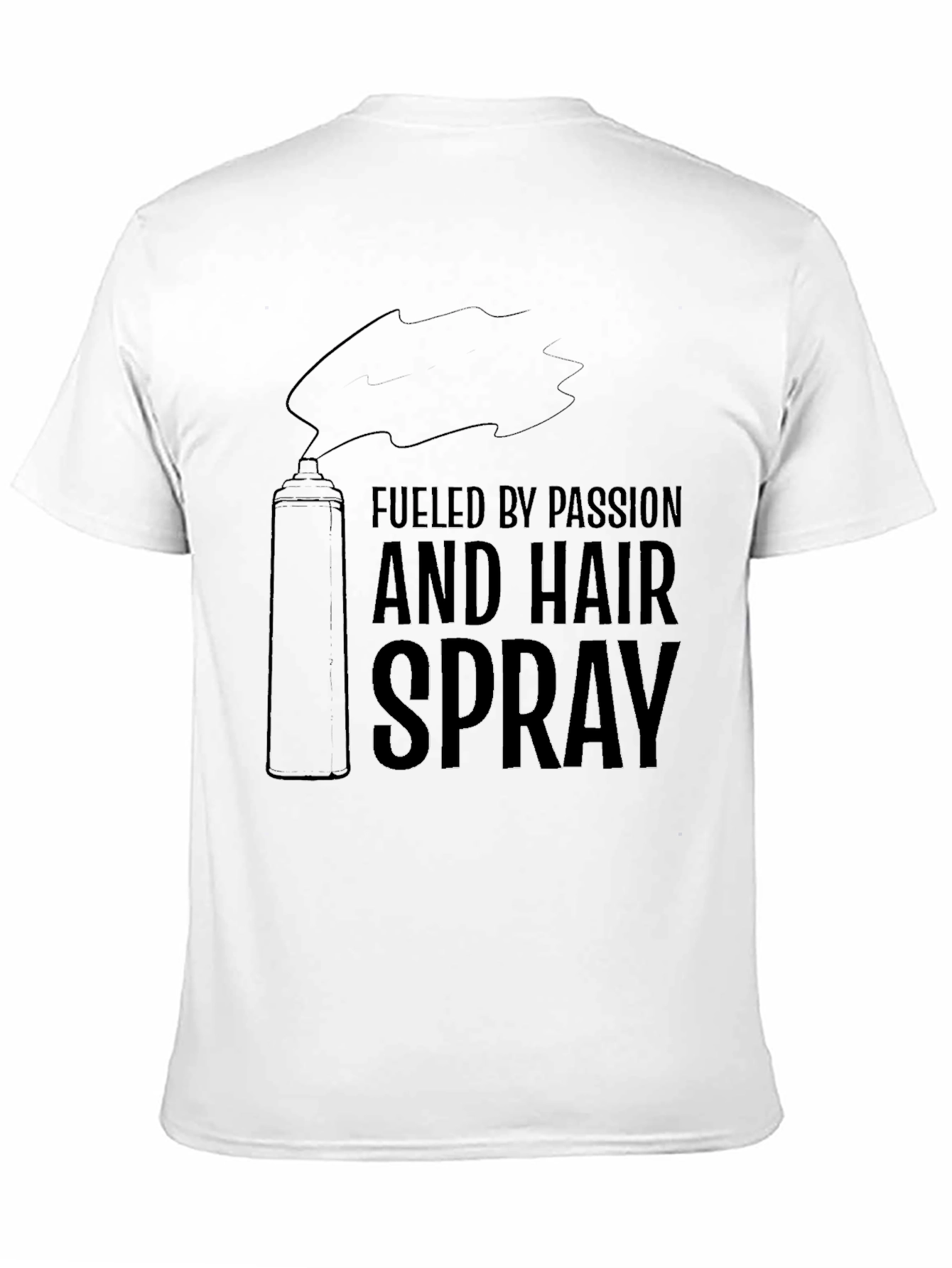 Fueled By Passion & Hairspray T-Shirt