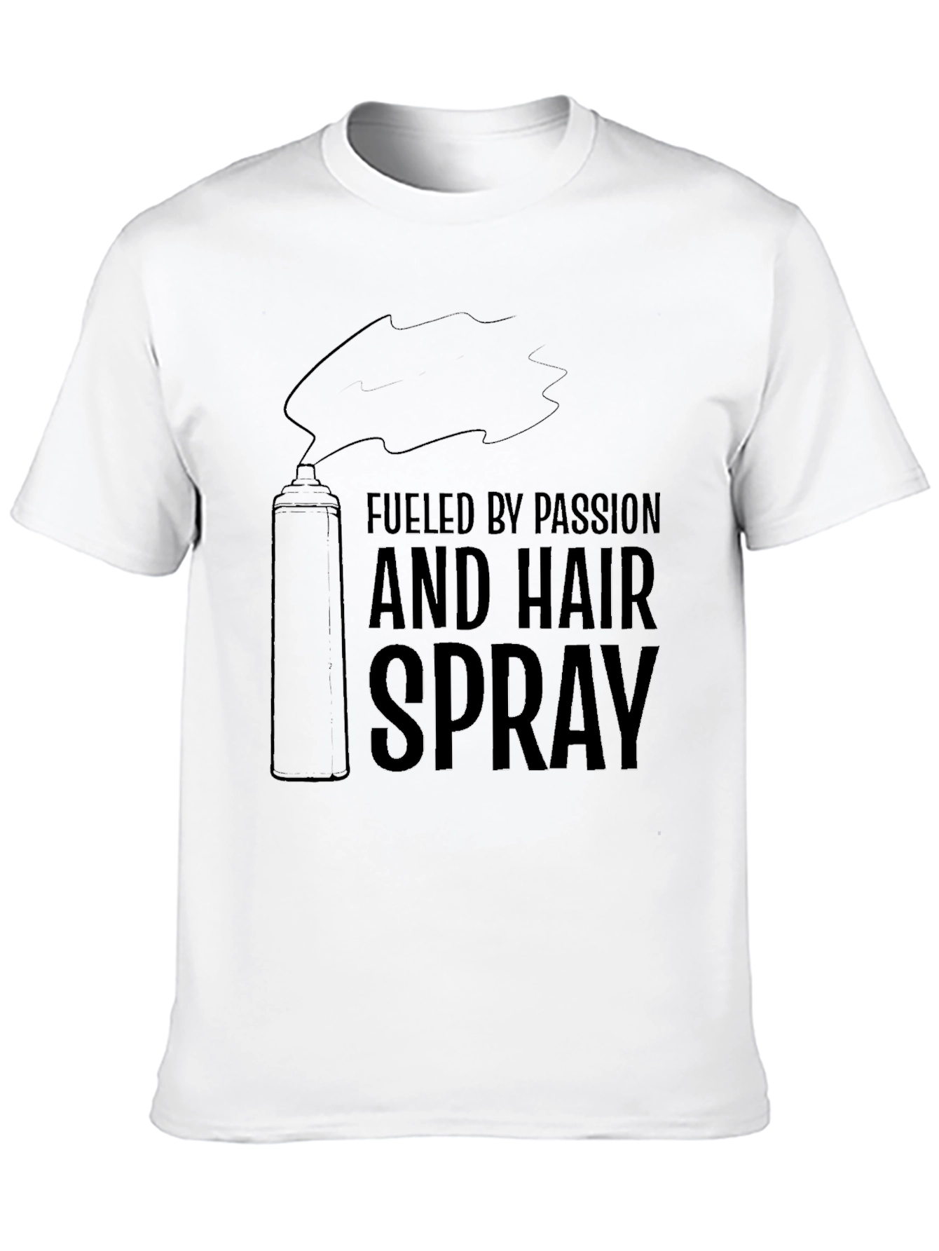 Fueled By Passion & Hairspray T-Shirt