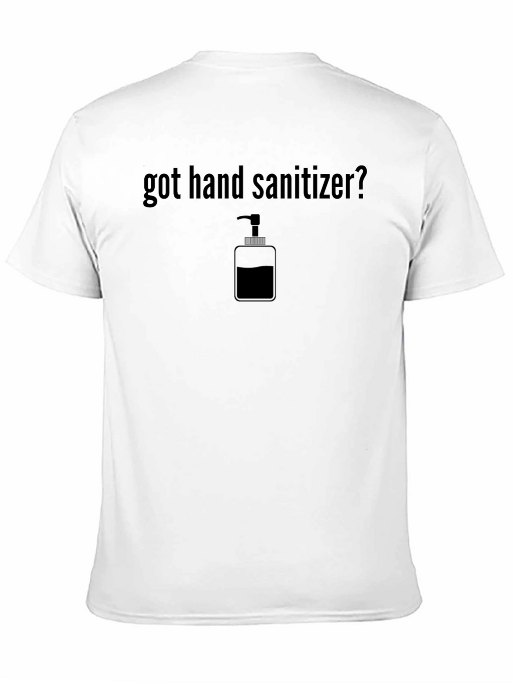 Got Hand Sanitizer? Novelty Graphic Tee