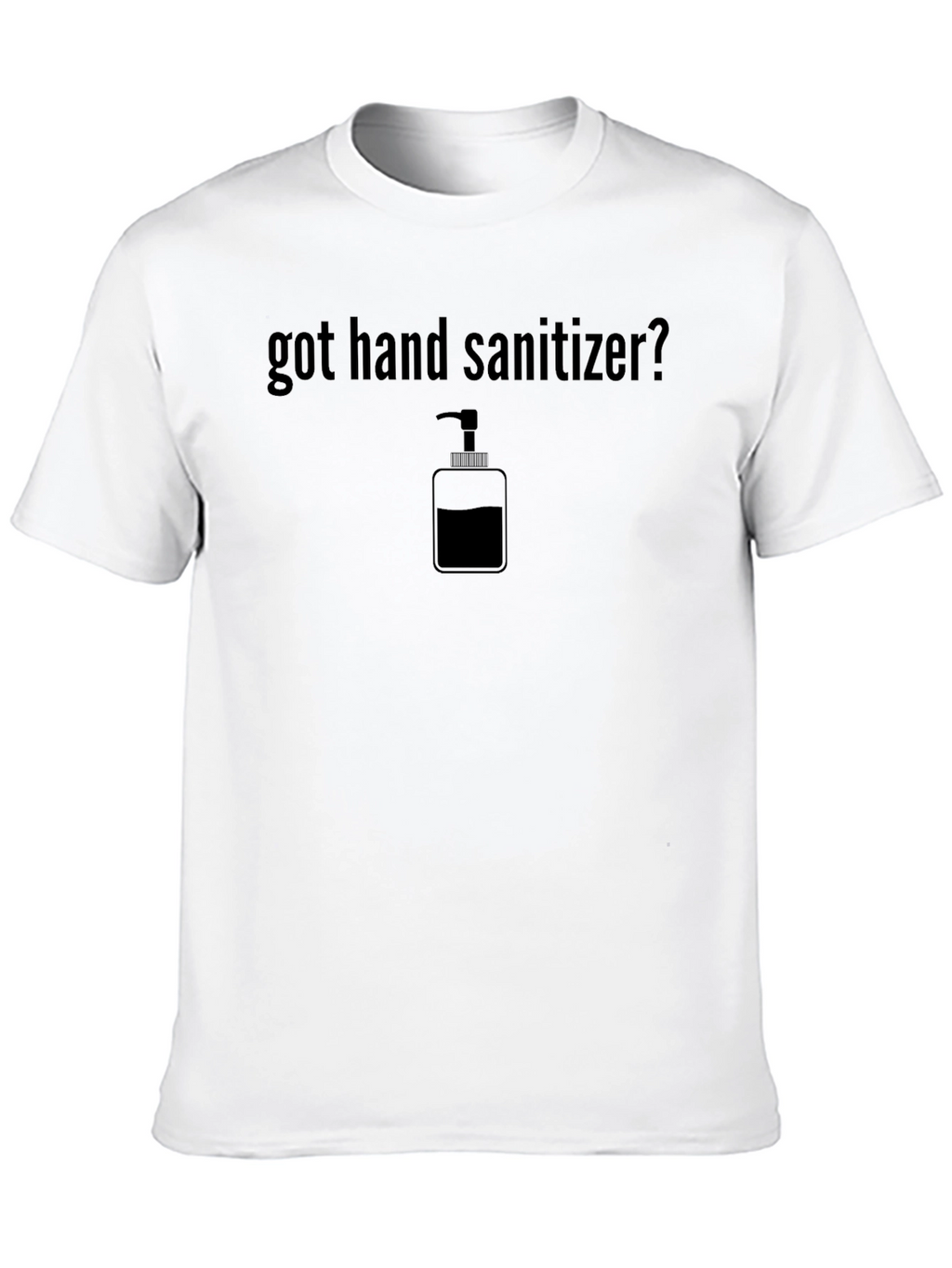 Got Hand Sanitizer? Novelty Graphic Tee