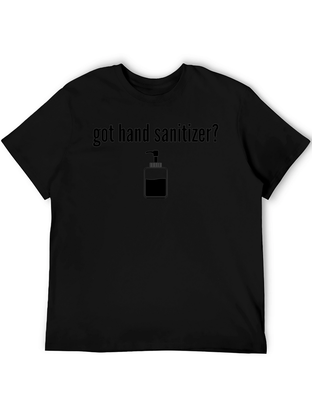 Got Hand Sanitizer? Novelty Graphic Tee